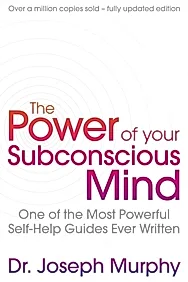The Power Of Your Subconscious Mind (revised) : One Of The Most Powerful Self-help Guides Ever Written!
