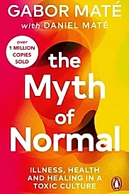The Myth of Normal : Illness, health & healing in a toxic culture