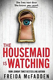 The Housemaid Is Watching : An Instant Sunday Times Bestseller