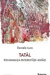 Tatal. Psihanaliza paternitatii astazi