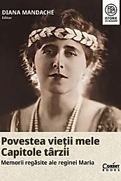 Povestea vietii mele. Capitole tarzii. Memorii regasite ale Reginei Maria