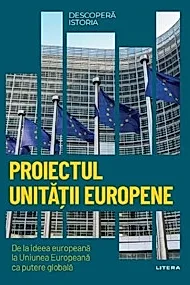 Descopera istoria. Proiectul Unitatii europene