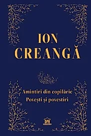 Amintiri din copilarie: Povesti si povestiri. Editie de colectie