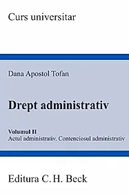Drept administrativ Vol.2. Actul administrativ. Contenciosul administrativ