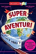 Super aventuri. Exploreaza lumea in 12 calatorii uimitoare cu trenul