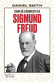 Cum sa gandesti ca Sigmund Freud