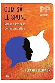 Cum sa le spun. Metoda Process Communication