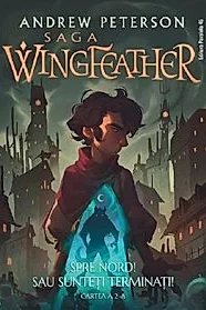 Spre Nord! Sau sunteti terminati!. Seria Saga Wingfeather Vol.2
