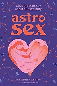 Astrosex : What the Stars Say About Our Sexuality