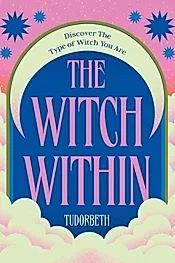 The Witch Within : Discover The Type of Witch You Are