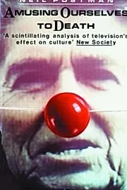 Amusing Ourselves to Death