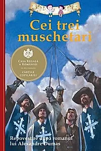 Cei trei muschetari. Repovestire dupa romanul lui Alexandre Dumas.