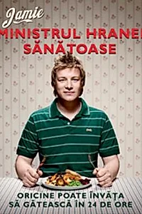 Jamie, ministrul hranei sanatoase. Oricine poate invata sa gateasca in 24 de ore