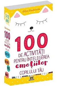 100 de activitati pentru intelegerea emotiilor copilului tau