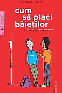 Cum sa placi baietilor - Si in special unuia dintre ei