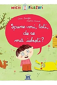 Spune-mi, tati, de ce ma iubesti