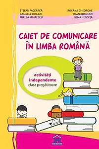 Caiet de comunicare in limba Romana - Clasa pregatitoare - Activitati independente CP 2019
