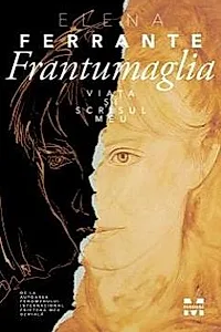 Frantumaglia. Viata si scrisul meu