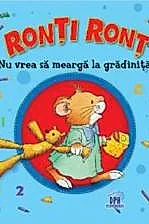 Ronti Ront nu vrea sa mearga la gradinita