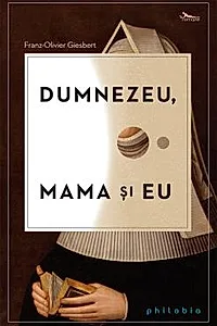 Dumnezeu, mama si eu