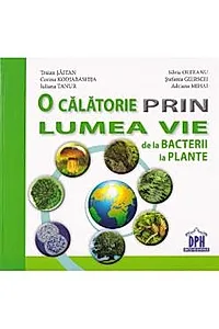 O calatorie prin lumea vie de la bacterii la plante