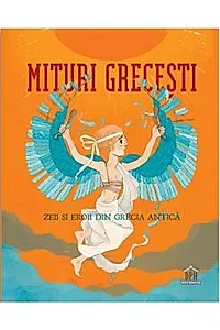 Mituri Grecesti - Zeii si Eroii din Grecia Antica