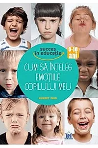 Cum sa inteleg emotiile copilului meu