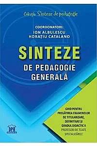 Sinteze de pedagogie generala: Ghid pentru pregatirea examenelor de titularizare, definitivat si gradul didactic II