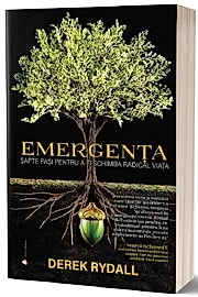Emergenta. Sapte pasi pentru a-ti schimba radical viata
