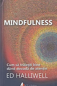 Mindfulness. Cum sa traiesti bine dand dovada de atentie