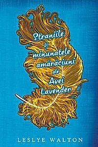 Straniile si minunatele amaraciuni ale Avei Lavender