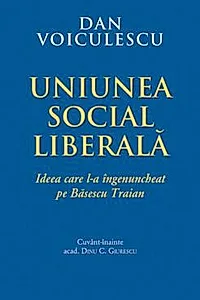 Uniunea Social Liberala- Ideea care l-a ingenuncheat pe Basescu Traian