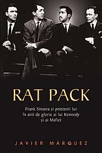 Rat Pack- Frank Sinatra si prietenii lui in anii de glorie ai lui Kenedy si ai Mafiei