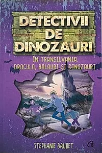 Detectivii de dinozauri in Transilvania. A sasea carte