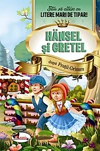 Hansel si Gretel - Stiu sa citesc cu litere mari de tipar!