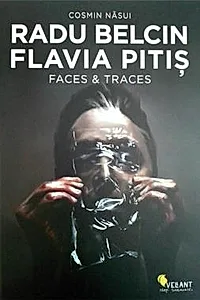 Radu Belcin. Flavia Pitis. Faces & Traces
