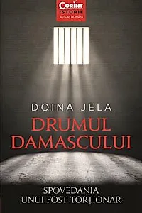 Drumul Damascului. Spovedania unui fost tortionar