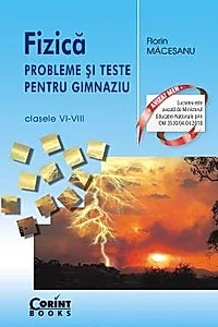 FIZICA PROBLEME SI TESTE MACESANU CLS. VI-VIII 2018