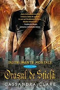 Orasul de sticla. Seria Instrumente Mortale Vol.3