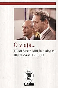 O viata...Tudor Visan-Miu in dialog cu Dinu Zamfirescu