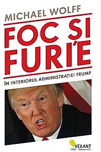 Foc si furie. In interiorul administratiei Trump