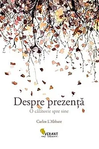 Despre prezenta. O calatorie spre sine
