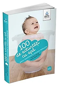 100 de activitati cu apa pentru dezvoltarea si relaxarea bebelusului