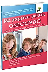 Ma pregatesc pentru concursuri • Limba si literatura romana pentru clasele a III-a si a IV-a