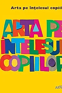 Arta pe intelesul copiilor (Cartea galbena)