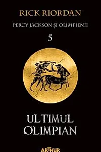 Ultimul Olimpian. Seria Percy Jackson si Olimpienii Vol.5
