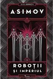 Robotii si Imperiul. Seria Robotii Vol. 5