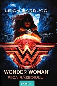 Wonder Woman. Fiica razboiului