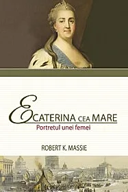 Ecaterina cea Mare. Portretul unei femei