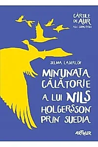 Minunata calatorie a lui Nils Holgersson prin Suedia (Cartile de aur ale copilariei)